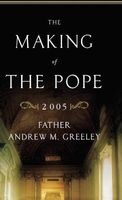The Making of the Pope 2005 (Hardcover, illustrated edition) - Andrew M Greeley Photo