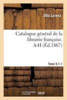Catalogue General de La Librairie Francaise. A-H Tome 9-1-1 (French, Paperback) - Otto Lorenz Photo