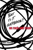 But is it Garbage? - On Rock and Trash (Paperback) - Steven L Hamelman Photo
