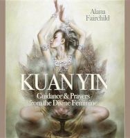 Wisdom of Kuan Yin - Guidance & Prayers from the Divine Feminine (Hardcover) - Alana Fairchild Photo