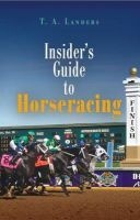 Insider's Guide to Horseracing (Paperback) - T A Landers Photo