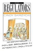 The Regulators - Anonymous Power Brokers in American Politics (Paperback) - Cindy Skrzycki Photo