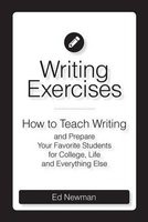 Writing Exercises - How to Teach Writing and Prepare Your Favorite Students for College, Life and Everything Else (Paperback) - Ed Newman Photo