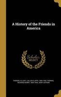 A History of the Friends in America (Hardcover) - Allen C Allen Clapp 1846 192 Thomas Photo