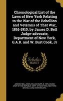 Chronological List of the Laws of New York Relating to the War of the Rebellion and Veterans of That War, 1861-1910, by James D. Bell Judge-Advocate, Department of New York, G.A.R. and W. Burt Cook, Jr (Hardcover) - James D Bell Photo
