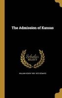The Admission of Kansas (Hardcover) - William Henry 1801 1872 Seward Photo