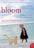 Bloom - Finding Beauty in the Unexpected--A Memoir (Paperback) - Kelle Hampton Photo