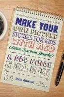 Make Your Own Picture Stories for Kids with ASD (Autism Spectrum Disorder) - A DIY Guide for Parents and Carers (Paperback) - Brian Attwood Photo