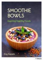 Smoothie Bowls - Inspiring Healthy Foods (Paperback) - Eliq Maranik Photo