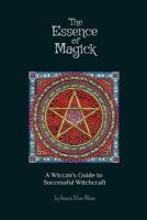 The Essence of Magick - A Wiccan's Guide to Successful Witchcraft (Paperback) - Amaris Silver Moon Photo