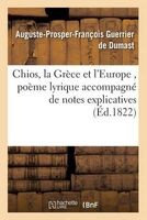 Chios, La Grece Et L'Europe, Poeme Lyrique Accompagne de Notes Explicatives (French, Paperback) - Auguste Prosper Francois Guerrier De Dumast Photo