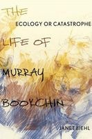 Ecology or Catastrophe - The Life of Murray Bookchin (Hardcover) - Janet Biehl Photo