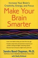 Make Your Brain Smarter - Increase Your Brain's Creativity, Energy, and Focus (Paperback) - Sandra Bond Chapman Ph D Photo