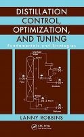 Distillation Control, Optimization, and Tuning - Fundamentals and Strategies (Hardcover) - Lanny Robbins Photo