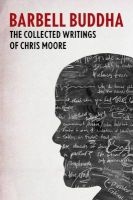 Barbell Buddha: The Collected Writings of  (Paperback) - Chris Moore Photo