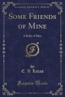 Some Friends of Mine - A Rally of Men (Classic Reprint) (Paperback) - E V Lucas Photo