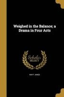 Weighed in the Balance; A Drama in Four Acts (Paperback) - May F James Photo