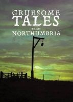 Gruesome Tales from Northumbria (Paperback) - Beryl Homes Photo