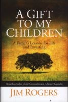 A Gift to My Children - A Father's Lessons for Life and Investing (Hardcover) - Jim Rogers Photo