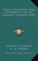 Poetical Selections from the Papers of the Late Martha C. Canfield (1858) (Hardcover) - Martha C Canfield Photo