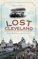 Lost Cleveland - Seven Wonders of the Sixth City (Paperback) - Michael DeAloia Photo