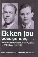 Ek Ken Jou Goed Genoeg - Die Briefwisseling Tussen N.P. Van Wyk Louw En W.E.G. Louw 1936 - 1939 (Afrikaans, Paperback) - J C Kannemeyer Photo