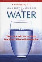 Your Body's Many Cries for Water - You're Not Sick; You're Thirsty: Don't Treat Thirst with Medications (Paperback, 3rd) - F Batmanghelidj Photo