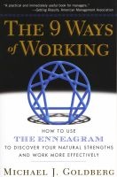 The 9 Ways of Working - How to Use the Enneagram to Discover Your Natural Strengths and Work More Effectively (Paperback, New ed.) - Michael J Goldberg Photo