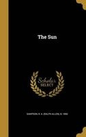 The Sun (Hardcover) - R a Ralph Allen B 1866 Sampson Photo