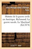 Histoire de La Guerre Civile En Amerique. Richmond. La Guerre Navale. Le Maryland (French, Paperback) - Paris L P A Photo
