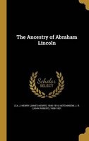 The Ancestry of Abraham Lincoln (Hardcover) - J Henry James Henry 1846 1914 Lea Photo