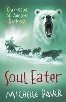 Soul Eater - Chronicles Of Ancient Darkness: Book 3 (Paperback, New ed) - Michelle Paver Photo