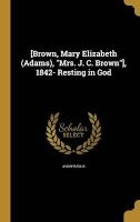 [Brown, Mary Elizabeth (Adams), Mrs. J. C. Brown], 1842- Resting in God (Hardcover) -  Photo