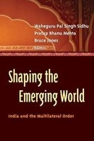 Shaping the Emerging World - India and the Multilateral Order (Paperback) - Waheguru Pal Singh Sidhu Photo