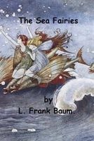 The Sea Fairies by L. Frank Baum. (Paperback) - L Frank Baum Photo