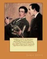 Dubliners .(1917) by - . ( Collection of 15 Short Stories ) Include: A Portrait of the Artist as a Young Man. (1916) Novel By:  (Represents the Transitional Stage Between the Realism of Joyce's ) (Paperback) - James Joyce Photo