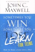 Sometimes You Win--Sometimes You Learn for Teens - How to Turn a Loss Into a Win (Paperback) - John C Maxwell Photo