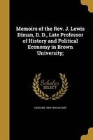 Memoirs of the REV. J. Lewis Diman, D. D., Late Professor of History and Political Economy in Brown University; (Paperback) - Caroline 1856 1945 Hazard Photo