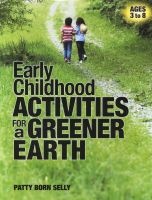 Early Childhood Activities for a Greener Earth (Paperback) - Patty Born Selly Photo