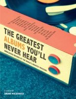 The Greatest Albums You'll Never Hear - Unreleased Records by the World's Greatest Musicians (Hardcover) - Bruno MacDonald Photo
