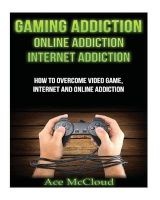 Gaming Addiction - Online Addiction: Internet Addiction: How to Overcome Video Game, Internet, and Online Addiction (Paperback) - Ace McCloud Photo