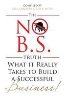 The No B.S Truth - What It Takes to Build a Successful Business (Paperback) - Kate Gardner Photo