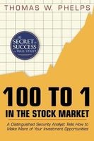 100 to 1 in the Stock Market - A Distinguished Security Analyst Tells How to Make More of Your Investment Opportunities (Paperback) - Thomas William Phelps Photo