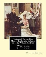 Fleetwood - Or, the New Man of Feeling, (3 Volumes in 1)by : Fleetwood (Novel) (Paperback) - William Godwin Photo