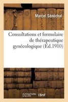 Consultations Et Formulaire de Therapeutique Gynecologique (French, Paperback) - Senechal Photo