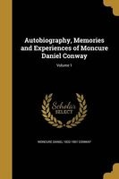 Autobiography, Memories and Experiences of Moncure Daniel Conway; Volume 1 (Paperback) - Moncure Daniel 1832 1907 Conway Photo