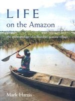 Life on the Amazon - The Anthropology of a Brazilian Peasant Village (Hardcover) - Mark Harris Photo