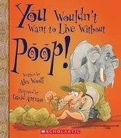 You Wouldn't Want to Live Without Poop! (Paperback) - Alex Woolf Photo