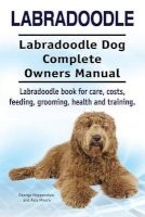 Labradoodle. Labradoodle Dog Complete Owners Manual. Labradoodle Book for Care, Costs, Feeding, Grooming, Health and Training. (Paperback) - George Hoppendale Photo