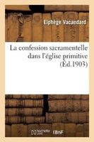 La Confession Sacramentelle Dans L'Eglise Primitive (French, Paperback) - Vacandard E Photo
